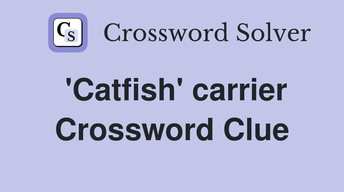 Catfish carrier Crossword Clue Answers Crossword Solver